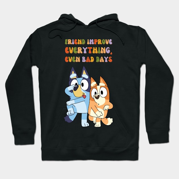 Friend Improve Everything, even bad days Hoodie by ExpresYourself